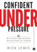 Confident Under Pressure by Rick Lewis