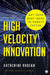 High Velocity Innovation by Katherine Radeka