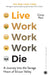 Live Work Work Work Die by Corey Pein