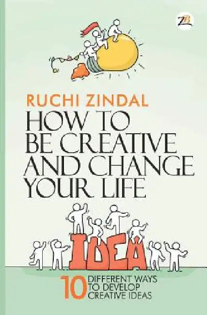 How to be creative and change your life by Ruchi Jindal