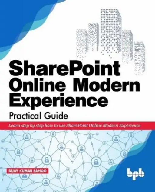 SharePoint Online Modern Experience Practical Guide: Learn step by step how to use SharePoint Online Modern Experience by Sathish Nadarajan