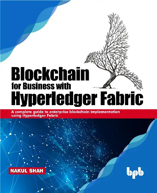 Blockchain for Business with Hyper-ledger Fabric by Nakul Shah