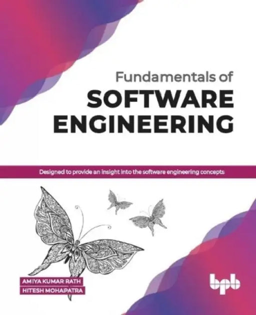 Fundamentals of Software Engineering: Designed to provide an insight into the software engineering concepts by Amiya Kumar Rath