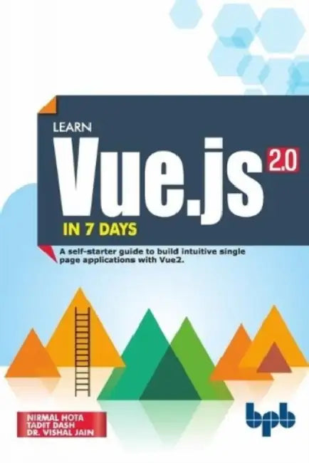 Learn Vue.js in 7 Days: Journey through Vue.js by Tadit Dash
