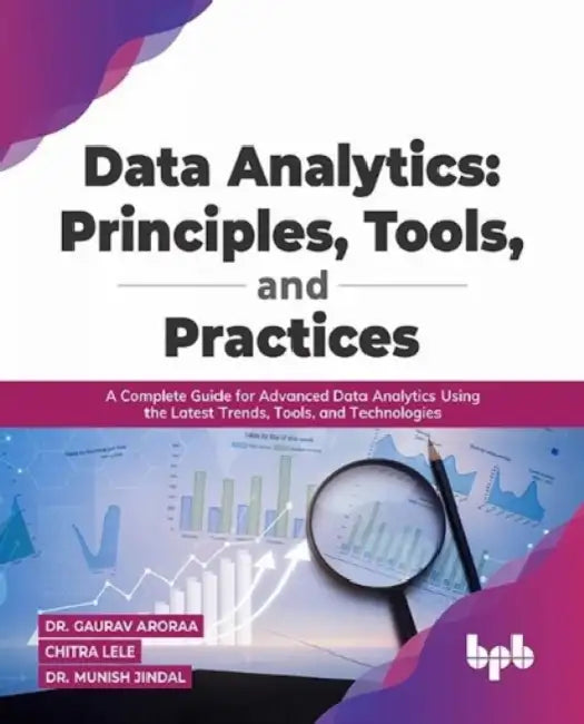 Data Analytics: Principles, Tools, & Practices by Dr. Gaurav Aroraa