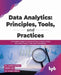 Data Analytics: Principles, Tools, & Practices by Dr. Gaurav Aroraa