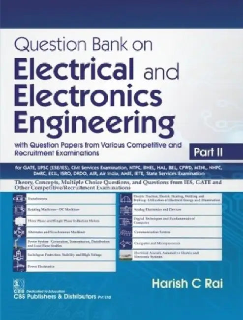 Question Bank on Electrical and Electronics Engineering with Question Papers from Various Competitive and Recruitment Examinations Part II by C. Harish Rai