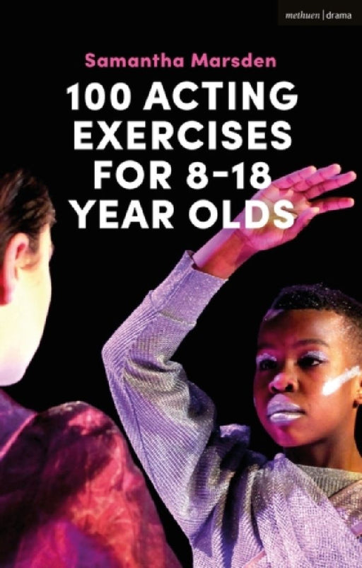 100 Acting Exercises for 8 - 18 Year Olds  by Samantha Marsden