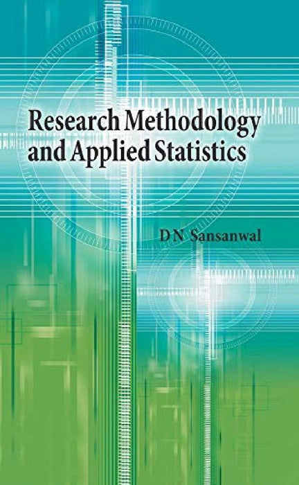 RESEARCH METHODOLOGY AND APPLIED STATISTICS  by D N SANSANWAL