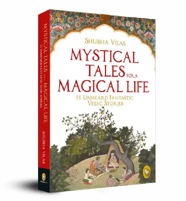 Mystical Tales for a Magical Life: 11 Unheard Fantastic Vedic Stories by Shubha Vilas
