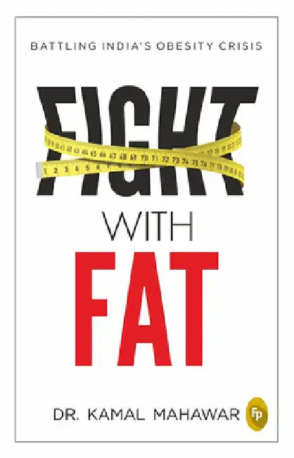 Fight with Fat: Battling India's Obesity Crisis by Kamal Mahawar