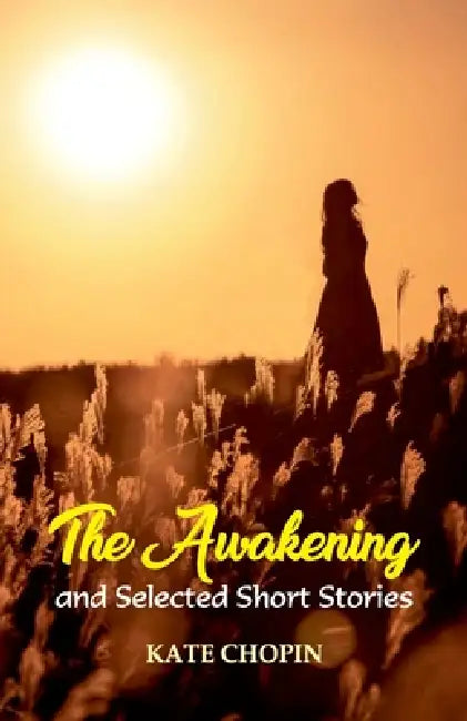 The Awakening and Selected Short Stories by Kate Chopin