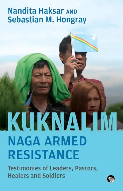 Kuknalim: Naga Armed Resistance by Nandita Haksar