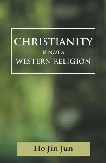 Christianity is not a Western Religion by Jin Jun Ho