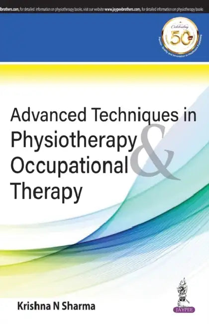 Advanced Techniques in Physiotherapy and Occupational Therapy by N. Krishna Sharma