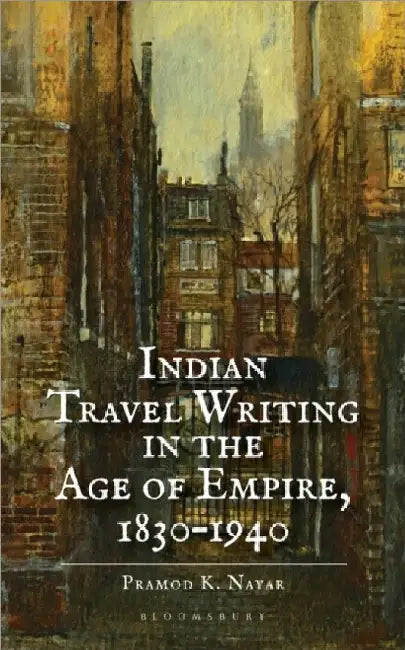 Indian Travel Writing In The Age Of Empire by Pramod K. Nayar