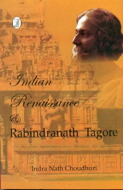 Indian Renaissance and Rabindranath Tagore by Indra Nath Choudhury