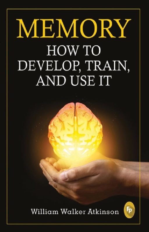 Memory: How to develop, train, and use it by William Walker Atkinson