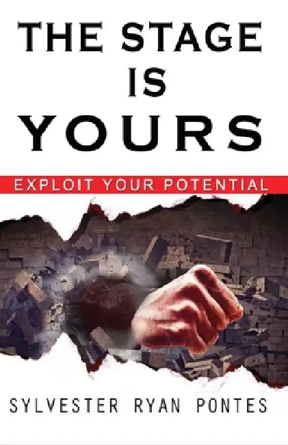 The Stage is Yours: Exploit your Potential by Sylvester Ryan Pontes