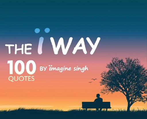 The Ï Way: 100 Quotes by Ïmagine Singh by Ïmagine Singh