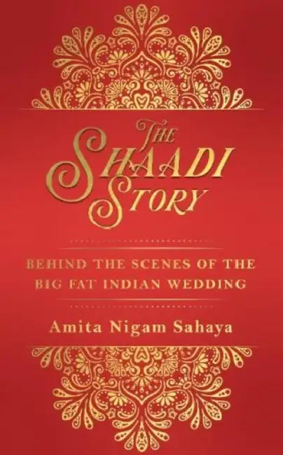The Shaadi Story by Amita Nigam Sahaya