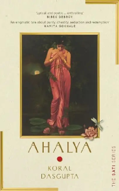 Ahalya : The Sati Series I by Koral Dasgupta