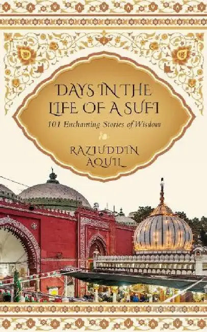 Days In The Life Of A Sufi by Raziuddin Aquil