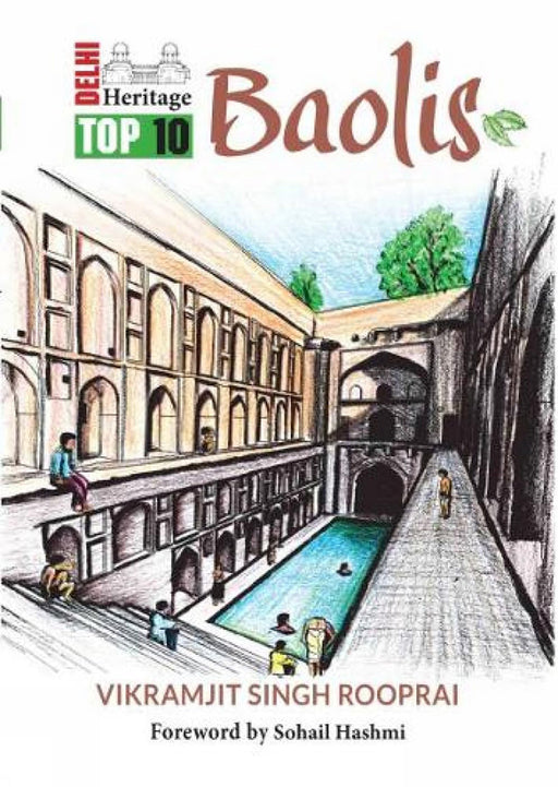 Delhi Heritage: Top 10 Baolis by Vikramjit Singh Rooprai