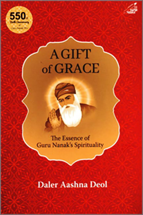 A Gift of Grace: The Essence of Guru Nanak's Spirituality