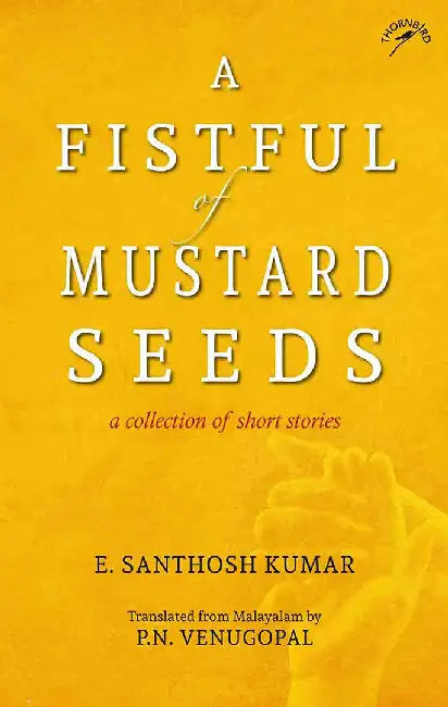 A Fistful of Mustard Seeds: A Collection of Short Stories by E. Santhosh Kumar, P.N. Venugopal