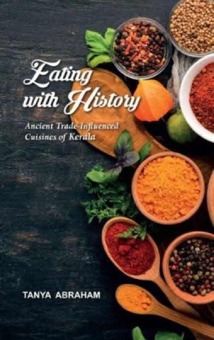 Eating With History: Ancient Trade-Influenced Cuisines of Kerala by Tanya Abraham