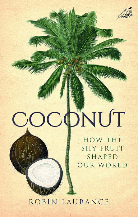 Coconut: How the Shy Fruit Shaped our World