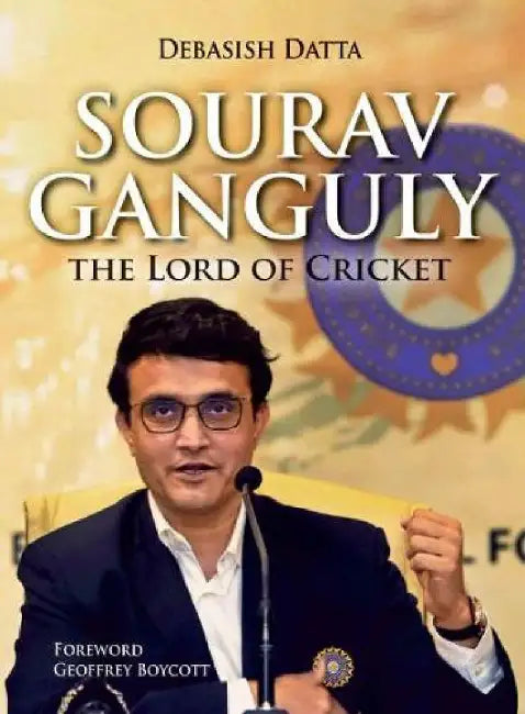 Sourav Ganguly :The Lord of Cricket by Debasish Datta