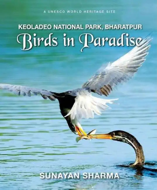 Birds in Paradise: Keoladeo National Park, Bharatpur by Sunayan Sharma