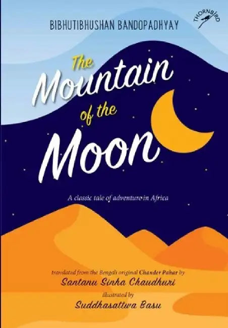 The Mountain of the Moon: Bibhutibhushan Bandopadhyay by  Bibhutibhushan Bandopadhyay (Author), Suddhasattwa Basu (Illustrator), Santanu Sinha Chaudhuri (Translator)