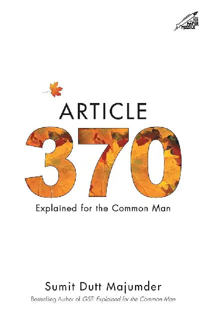 Article 370: Explained for the Common Man by Sumit Dutt Majumder