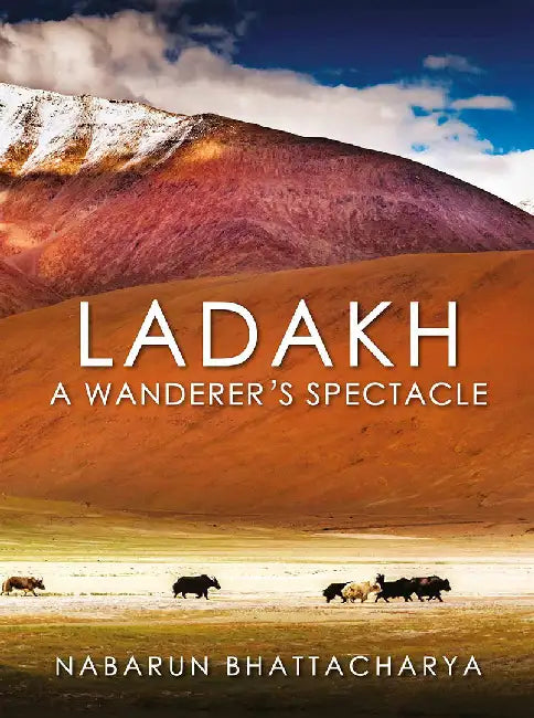 Ladakh: A WandererS Spectac: Nabarun Bhattacharya by Nabarun Bhattacharya