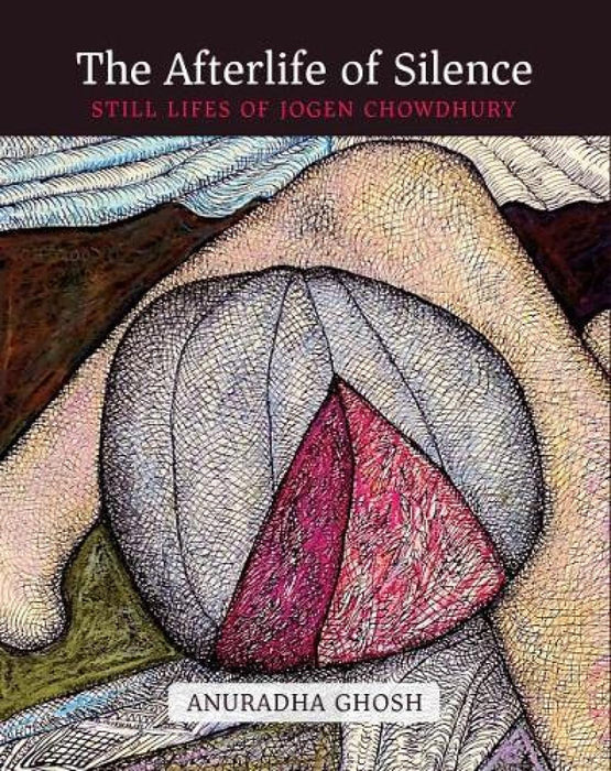 The Afterlife of Silence: Still Lifes of Jogen Chowdhury by Anuradha Ghosh