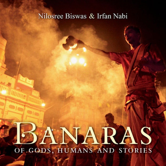 Banaras of Gods, Humans and Stories by Nilosree Biswas