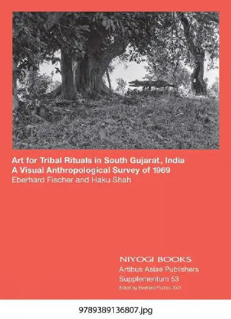 Art for Tribal Rituals in South Gujarat, India: A Visual Anthropological Survey of 1969 by Eberhard Fischer, Haku Shah