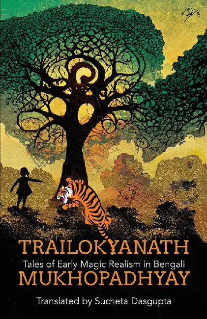 Trailokyanath Mukhopadhyay: Tales of Early Magic Realism in Bengali by Trailokyanath Mukhopadhyay