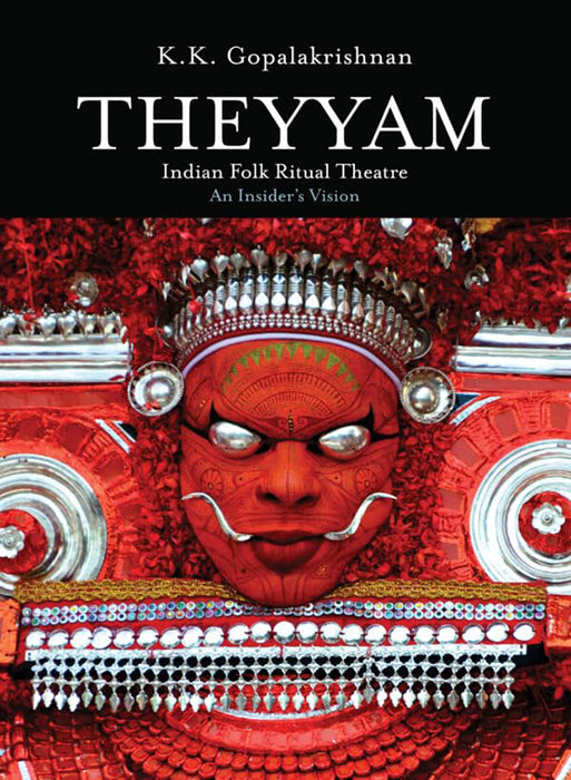 Theyyam:Indian Folk Ritual Theatre: An Insider's Vision