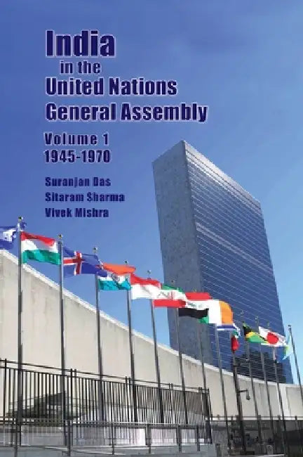 India in the United Nations General Assembly Volume 1 - 1945-1970 by Suranjan Das, Sitaram Sharma, Vivek Mishra