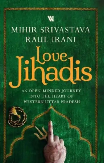Love Jihadis by Raul Irani Mihir Srivastava
