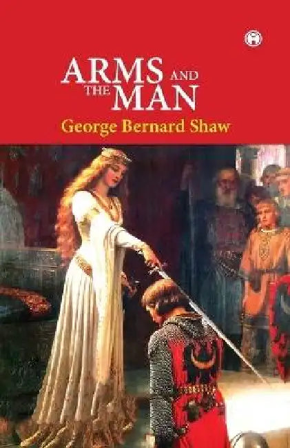 Arms and the Man by George Bernard Shaw
