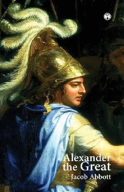 Alexander the Great by Jacob Abbott