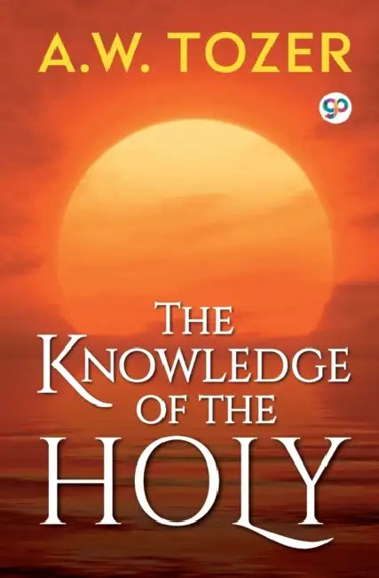 The Knowledge of the Holy by A. W. Tozer