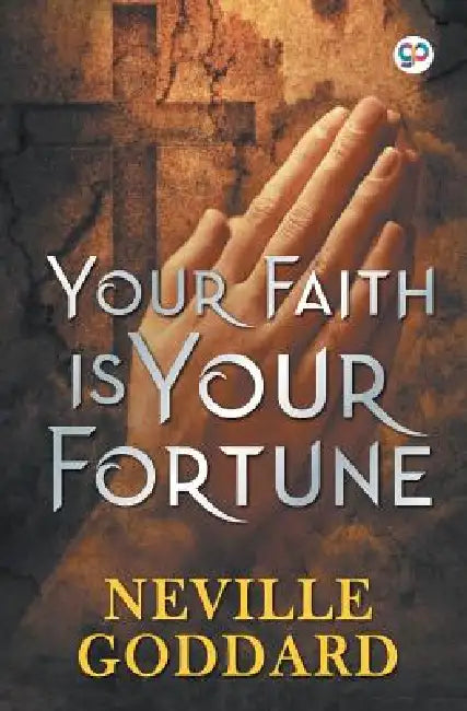 Your Faith is Your Fortune by Neville Goddard