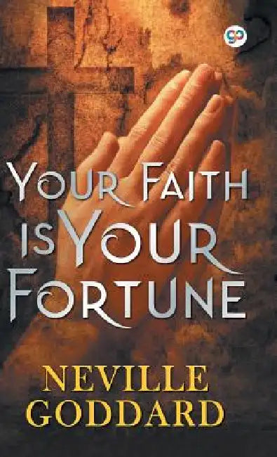 Your Faith is Your Fortune by Neville Goddard