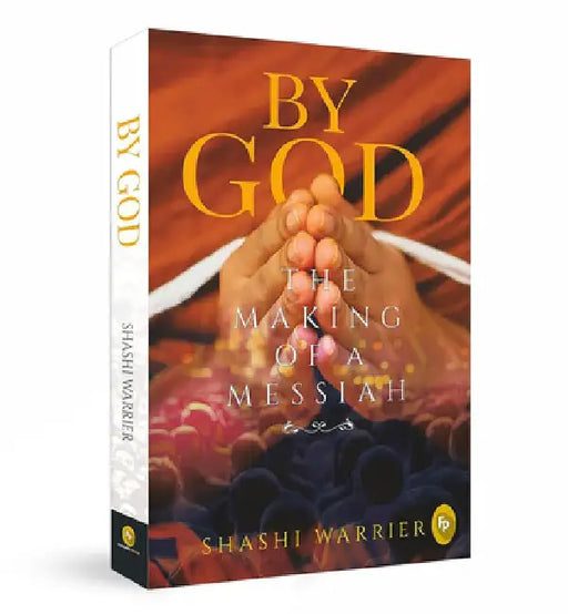 By God: The Making of a Messiah by Shashi Warrier